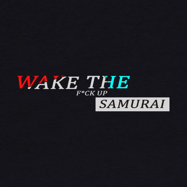 Wake the f*ck up samurai by Grigoriy